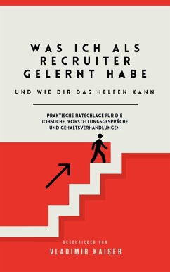 Was Ich als Recruiter Gelernt Habe - Und wie Dir das Helfen Kann (eBook, ePUB) - Kaiser, Vladimir