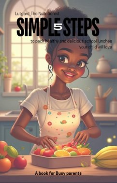Cover 5 SIMPLE STEPS to pack healthy and delicious school lunches your child will love (eBook, ePUB)