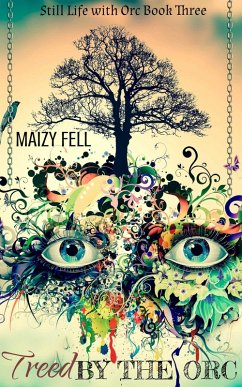 Treed by the Orc (Still Life with Orc, #3) (eBook, ePUB) - Fell, Maizy