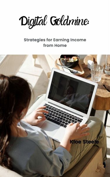 Digital Goldmine: Strategies for Earning Income at Home (eBook, ePUB)