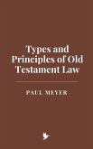 Types and Principles of Old Testament Law (eBook, ePUB) Types and Principles of Old Testament Law (eBook, ePUB)