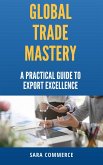 Global Trade Mastery (eBook, ePUB) Global Trade Mastery (eBook, ePUB)
