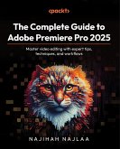 The Complete Guide to Adobe Premiere Pro 2025 (eBook, ePUB) The Complete Guide to Adobe Premiere Pro 2025 (eBook, ePUB)