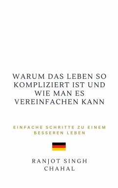 Warum das Leben so kompliziert ist und wie man es vereinfachen kann (eBook, ePUB) - Chahal, Ranjot Singh