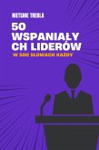 50 wspanialych liderów w 500 slowach kazdy (eBook, ePUB) 50 wspanialych liderów w 500 slowach kazdy (eBook, ePUB)