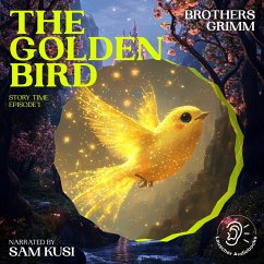 The Golden Bird (Story Time, Episode 1) (MP3-Download) - Grimm, Brothers