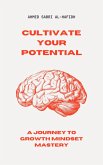 Cultivate Your Potential A Journey to Growth Mindset Mastery (eBook, ePUB)