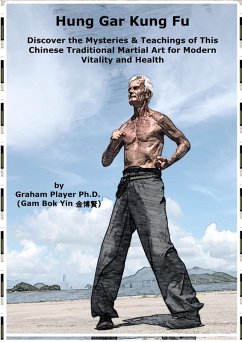 Cover Hung Gar Kung Fu: Discover the Mysteries & Teachings of This Chinese Traditional Martial Art for Modern Vitality and Health (eBook, ePUB)