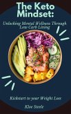 The Keto Mindset: Unlocking Mental Wellness Through Low Carb Living (eBook, ePUB) The Keto Mindset: Unlocking Mental Wellness Through Low Carb Living (eBook, ePUB)