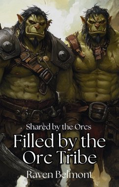 Filled by the Orc Tribe (Shared by the Orcs, #1) (eBook, ePUB) - Belmont, Raven