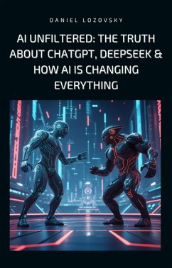 Cover AI Unfiltered: The Truth About ChatGPT, DeepSeek & How AI is Changing Everything (eBook, ePUB)