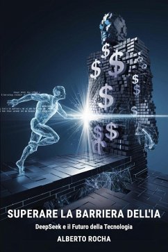 Cover Rompere la barriera dell'intelligenza artificiale: La storia di DeepSeek e il futuro della tecnologia (eBook, ePUB)