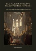 Jules Mazarin: Richelieu's Shadow and Heir to Power (eBook, ePUB) Jules Mazarin: Richelieu's Shadow and Heir to Power (eBook, ePUB)