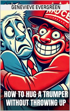 How to Hug a Trumper Without Throwing Up (eBook, ePUB) - Evergreen, Genevieve