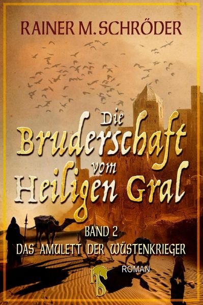 Die Bruderschaft vom Heiligen Gral. Das Amulett der Wüstenkrieger (eBook, ePUB)