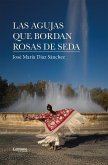 Las agujas que bordan rosas de seda (eBook, ePUB) Las agujas que bordan rosas de seda (eBook, ePUB)