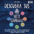 Descubra sus siete chakras: Con la teoría de la energía de los chakras se consigue una vida rica en salud mental, energía positiva y crecimiento espiritual (+ ejercicios y curación de los chakras) (MP3-Download)