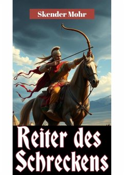 Reiter des Schreckens: Die militärische Revolution der Hunnen (eBook, ePUB) - Mohr, Skender
