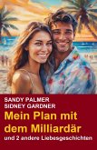 Mein Plan mit dem Milliardär und 2 andere Liebesgeschichten (eBook, ePUB)
