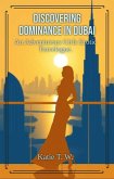 Discovering Dominance in Dubai (An Adventurous Girls Erotic Travelogue, #8) (eBook, ePUB) Discovering Dominance in Dubai (An Adventurous Girls Erotic Travelogue, #8) (eBook, ePUB)