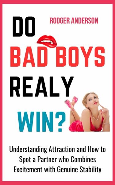 Do Bad Boys Really Win?: Understanding Attraction and How to Spot a Partner Who Combines Excitement with Genuine Stability (eBook, ePUB) Do Bad Boys Really Win?: Understanding Attraction and How to Spot a Partner Who Combines Excitement with Genuine Stability (eBook, ePUB)