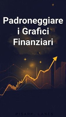 Padroneggiare i Grafici Finanziari: La Chiave per un Trading di Successo (eBook, ePUB) - Rose, William