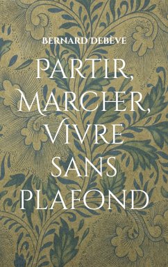 Partir, marcher, vivre sans plafond (eBook, ePUB)