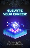 Elevate Your Career: Harnessing AI for Professional Growth (eBook, ePUB)