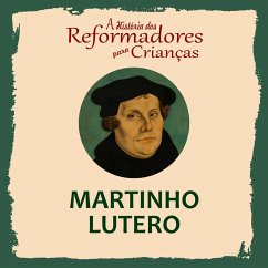 A História dos Reformadores para Crianças: Martinho Lutero (MP3-Download) - Wright, Julia McNair