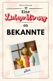 Eine Liebeserklärung an Bekannte Eine Liebeserklärung an Bekannte