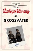 Eine Liebeserklärung an Großväter Eine Liebeserklärung an Großväter