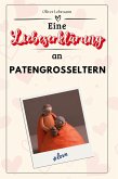 Eine Liebeserklärung an Patengroßeltern Eine Liebeserklärung an Patengroßeltern