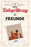 Eine Liebeserklärung an meine Freunde Eine Liebeserklärung an meine Freunde