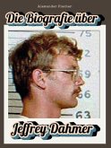 Die Biografie über Jeffrey Dahmer Die Biografie über Jeffrey Dahmer