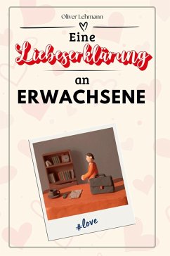 Eine Liebeserklärung an Erwachsene - Lehmann, Oliver