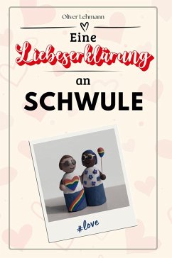 Eine Liebeserklärung an Schwule - Lehmann, Oliver