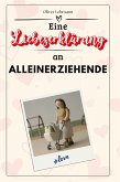 Eine Liebeserklärung an Alleinerziehende Eine Liebeserklärung an Alleinerziehende