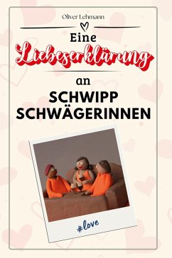 Eine Liebeserklärung an Schwippschwägerinnen - Lehmann, Oliver