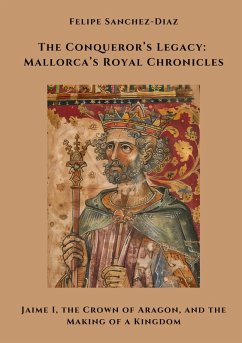 The Conqueror's Legacy: Mallorca's Royal Chronicles - Sanchez-Diaz, Felipe
