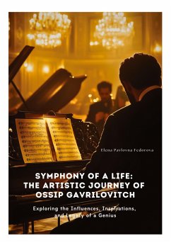 Symphony of a Life: The Artistic Journey of Ossip Gavrilovitch - Pavlovna Fedorova, Elena