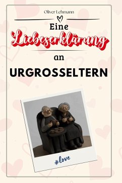 Eine Liebeserklärung an Urgroßeltern - Lehmann, Oliver