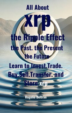 All About xrp the Ripple Effect the Past the Present the Future (eBook, ePUB) - Beltran, Rogelio