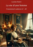 La vie d'une femme: Französisch Lektüre A1 - B1 (eBook, ePUB)