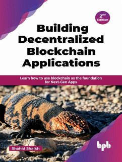 Building Decentralized Blockchain Applications: Learn How to use Blockchain as the Foundation for Next-Gen Apps - 2nd Edition (eBook, ePUB) - Shaikh, Shahid