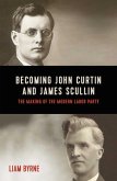 Becoming John Curtin and James Scullin (eBook, ePUB) Becoming John Curtin and James Scullin (eBook, ePUB)