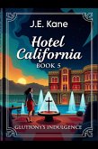 Hotel California Book 5: Gluttony's Indulgence (Hotel California: Descent Into Darkness, #5) (eBook, ePUB) Hotel California Book 5: Gluttony's Indulgence (Hotel California: Descent Into Darkness, #5) (eBook, ePUB)