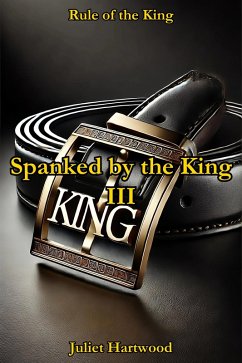 Spanked by the King III (Rule of the King, #4) (eBook, ePUB) - Hartwood, Juliet