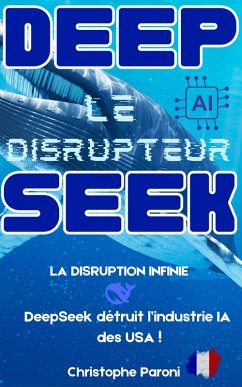 Cover DeepSeek : Le Disrupteur - La disruption infinie - DeepSeek détruit l'industrie AI des USA (eBook, ePUB)