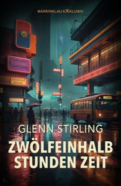 Zwölfeinhalb Stunden Zeit - Ein CIA-Thriller (eBook, ePUB) - Stirling, Glenn