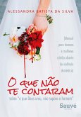 O que Não te Contaram Sobre "o que Deus Uniu, Não Separe o Homem": (Manual Para Homens e Mulheres Cristãos Diante da Violência Doméstica) (eBook, ePUB) O que Não te Contaram Sobre "o que Deus Uniu, Não Separe o Homem": (Manual Para Homens e Mulheres Cristãos Diante da Violência Doméstica) (eBook, ePUB)
